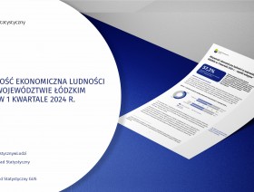 Aktywność ekonomiczna ludności w województwie łódzkim (1 kwartał 2024 r.)