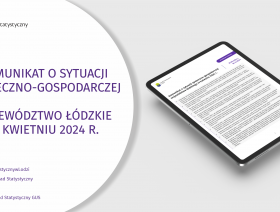 Komunikat o sytuacji społeczno-gospodarczej województwa łódzkiego (kwiecień 2024 r.)
