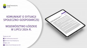 Komunikat o sytuacji społeczno-gospodarczej województwa łódzkiego (lipiec 2024 r.)