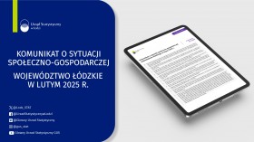 Komunikat o sytuacji społeczno-gospodarczej województwa łódzkiego (luty 2025 r.)