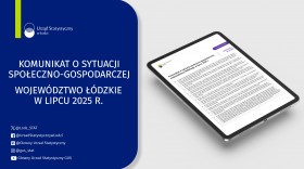 Komunikat o sytuacji społeczno-gospodarczej województwa łódzkiego (lipiec 2025 r.)