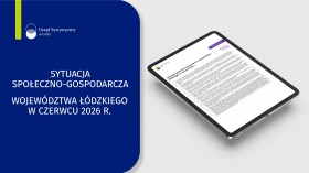 Sytuacja społeczno-gospodarcza województwa łódzkiego w czerwcu 2026 r.