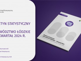 Biuletyn Statystyczny Województwa Łódzkiego - czwarty kwartał 2024 r.