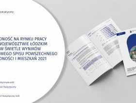 Ludność na rynku pracy w województwie łódzkim w świetle wyników Narodowego Spisu Powszechnego Ludności i Mieszkań 2021