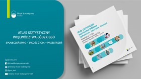 Atlas Statystyczny województwa łódzkiego. Społeczeństwo – Jakość życia – Przestrzeń